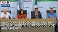 CHACO:ARRESTO DOMICILIARIO POR INCUMPLIMIENTO AL PROTOCOLO DE AISLAMIENTO|video