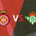 España – Primera División: Girona vs Betis Fecha 37