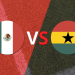 México y Ghana se miden en un partido amistoso