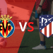 Villarreal es superior a Atlético de Madrid y lo vence por 2-1