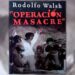 “Hay un fusilado que vive”: el camino que recorrió Rodolfo Walsh para escribir Operación Masacre